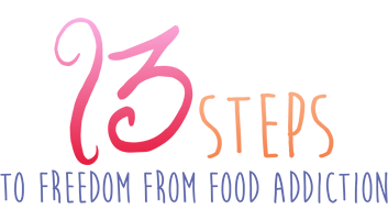 13 Steps to Freedom from Food Addiction